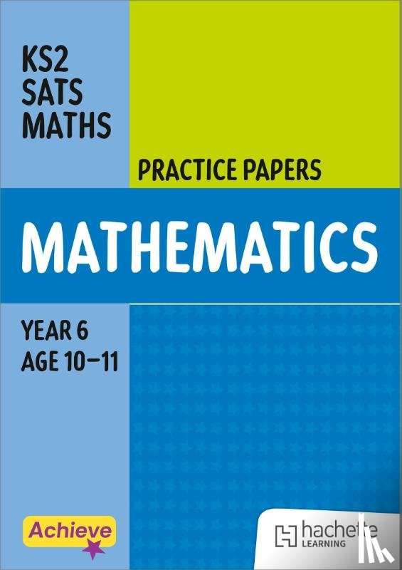 King, Steph, Dixon, Trevor - Achieve SATs: KS2 Maths Practice Papers for the 2027 SATs tests