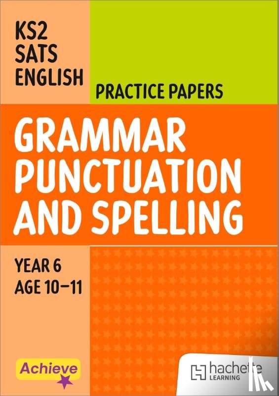 Lallaway, Marie, Barnes, Madeleine - Achieve SATs: KS2 Grammar, Punctuation and Spelling Practice Papers for the 2027 SATs tests