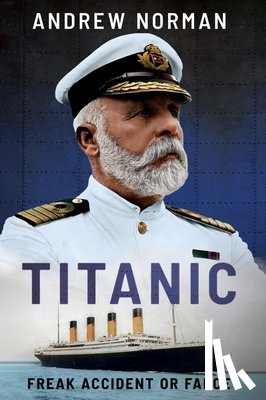 Norman, Andrew - Titanic: Freak Accident or Farce?