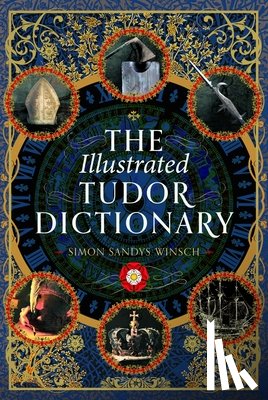 Sandys-Winsch, Simon - The Illustrated Tudor Dictionary