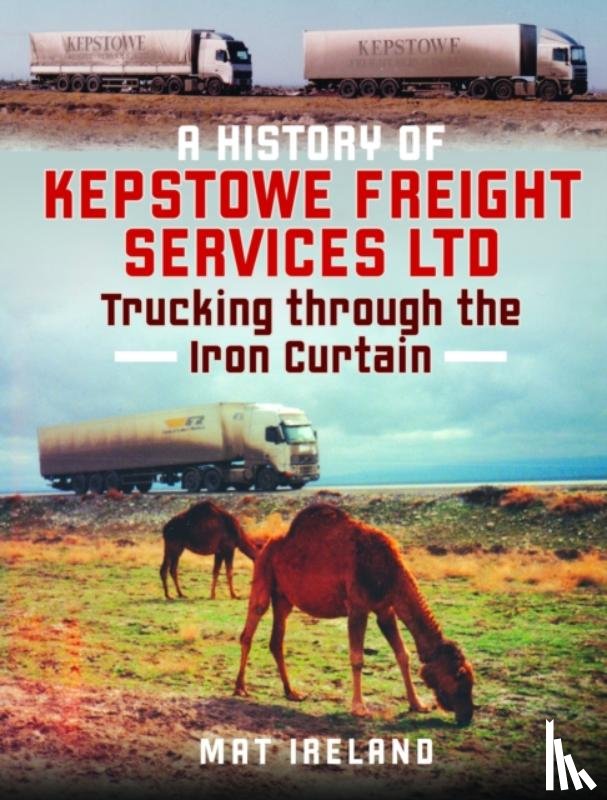 Ireland, Mat - A History of Kepstowe Freight Services Ltd.