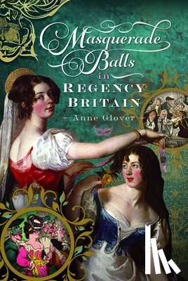Glover, Anne - Masquerade Balls in Regency Britain