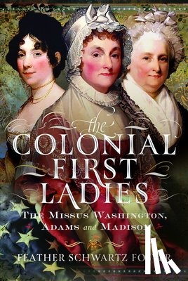 Foster, Feather Schwartz - The Colonial First Ladies