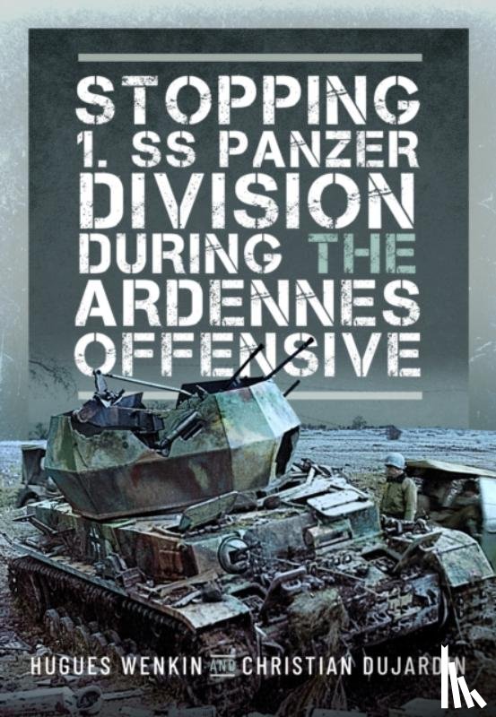 Wenkin, Hughes, Dujardin, Christian - Stopping 1. SS Panzer Division during the Ardennes Offensive