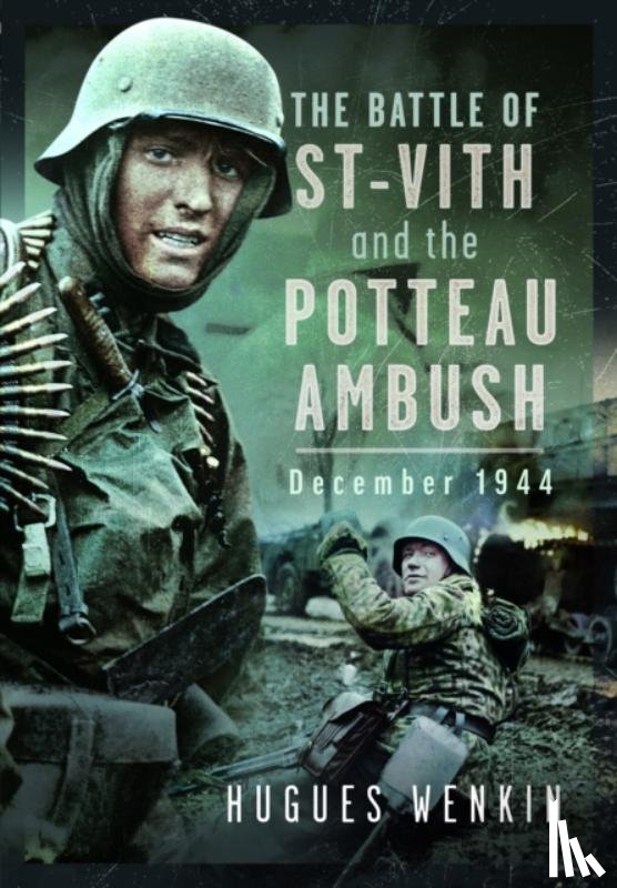 Wenkin, Hugues - The Battle of Saint-Vith and the Potteau Ambush, December 1944