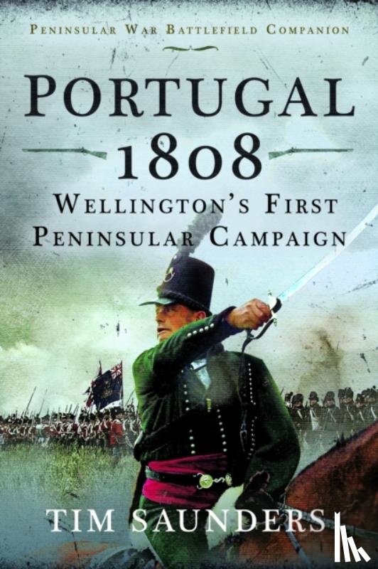 Saunders, Tim - Portugal 1808: Wellington’s First Peninsular Campaign
