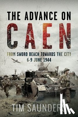 Saunders, Tim - The Advance on Caen