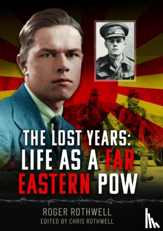 Rothwell, Roger - The Lost Years: Life as A Far Eastern POW