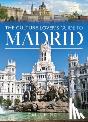 Moy, Callum - The Culture Lover's Guide to Madrid