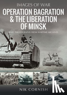 Cornish, Nik - Operation Bagration & the Liberation of Minsk