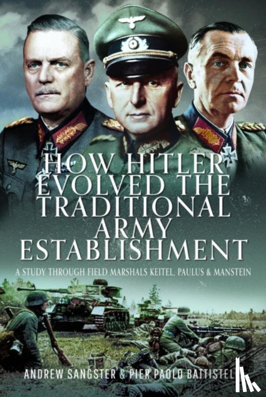 Sangster, Andrew, Battistelli, Pier Paolo - How Hitler Evolved the Traditional Army Establishment