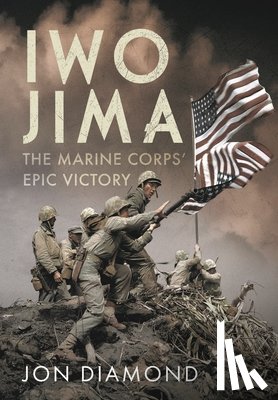 Diamond, Jon - Iwo Jima: The Marine Corps’ Epic Victory