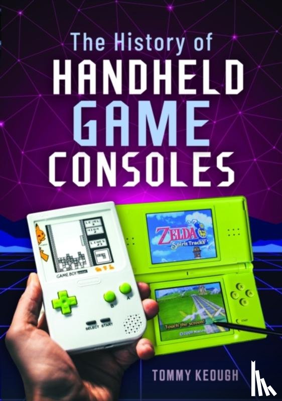 Keough, Tommy - The History of Handheld Game Consoles