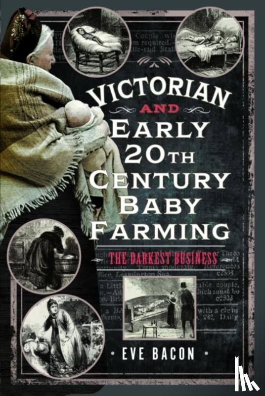 Bacon, Eve - Victorian and Early 20th Century Baby Farming