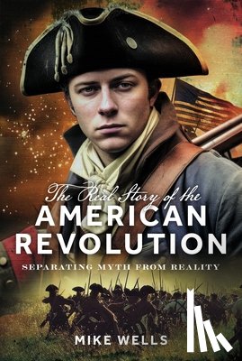 Wells, Mike - The Real Story of the American Revolution