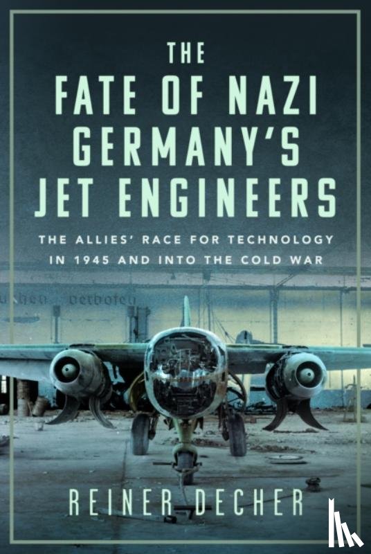 Decher, Reiner - The Fate of Nazi Germany’s Jet Engineers