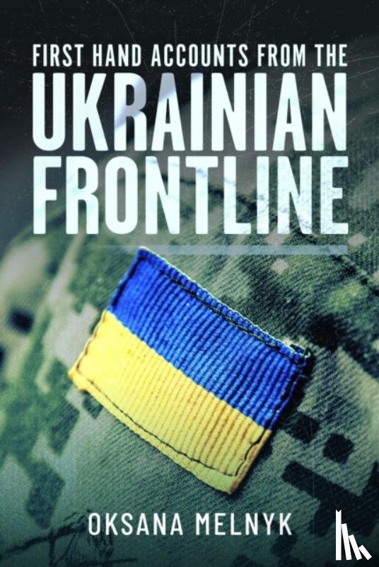 Melnyk, Oksana - First Hand Accounts From the Ukrainian Frontline
