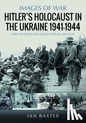 Baxter, Ian - Hitler’s Holocaust in the Ukraine 1941-1944