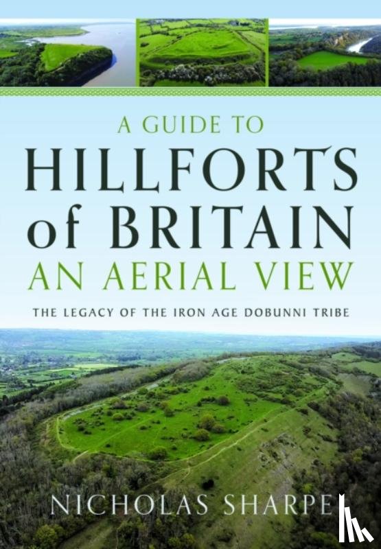 Sharpe, Nicholas - A Guide to Hillforts of Britain, An Aerial View