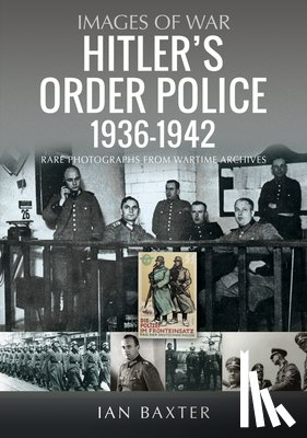 Baxter, Ian - Hitler’s Order Police 1936–1942