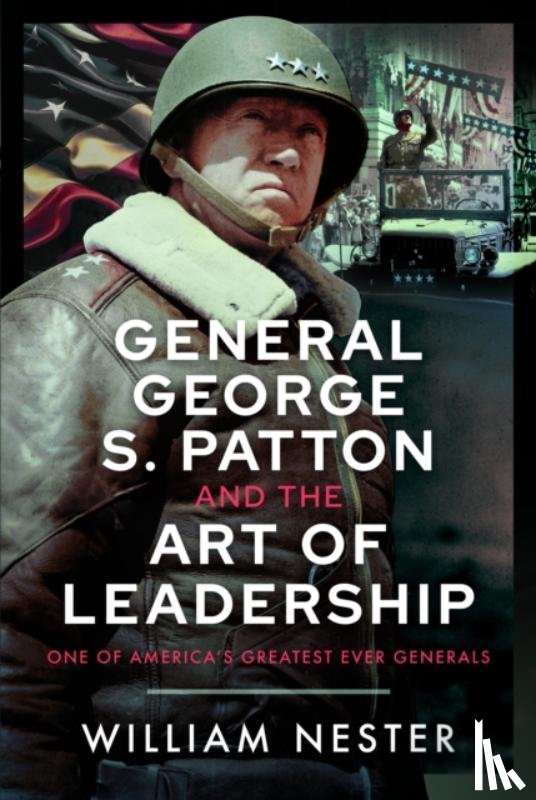 Nester, William - General George S. Patton and the Art of Leadership