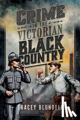 Blundell, Tracey - Crime in the Victorian Black Country