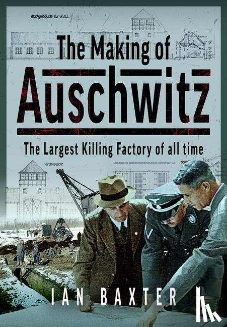 Baxter, Ian - The Making of Auschwitz