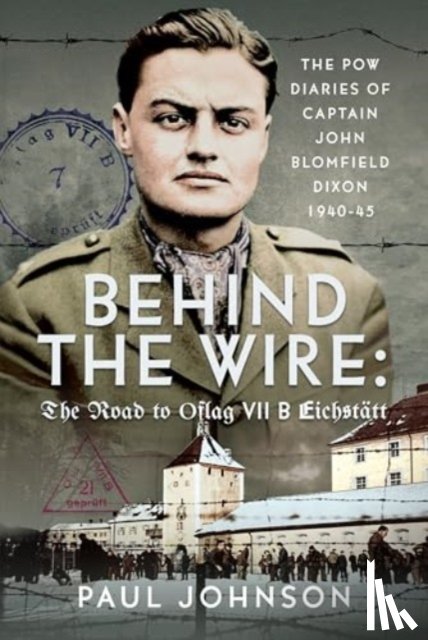 Johnson, Paul - Behind the Wire: The Road to Oflag VIIB Eichstatt
