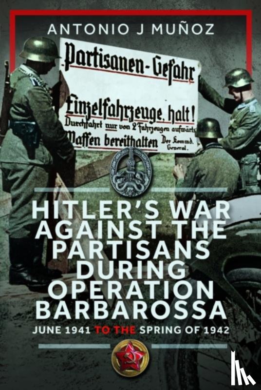 Munoz, Antonio J - Hitler’s War Against the Partisans During Operation Barbarossa