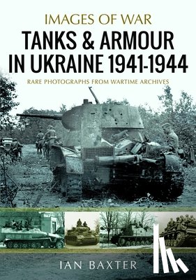 Baxter, Ian - Tanks and Armour in Ukraine 1941–1944