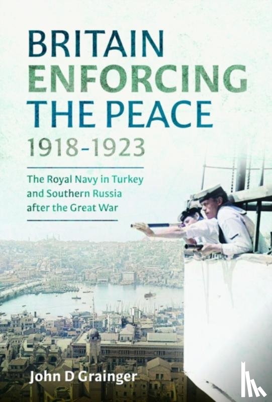 Grainger, John D - Britain Enforcing the Peace, 1918–1923
