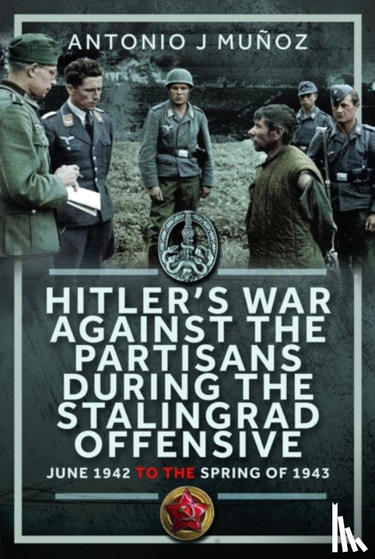 Munoz, Antonio J - Hitler’s War Against the Partisans During The Stalingrad Offensive