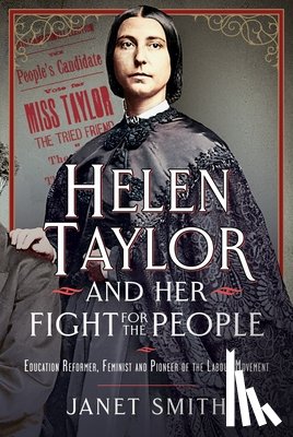 Smith, Janet - Helen Taylor and Her Fight for the People: Education Reformer, Feminist and Pioneer of the Labour Movement