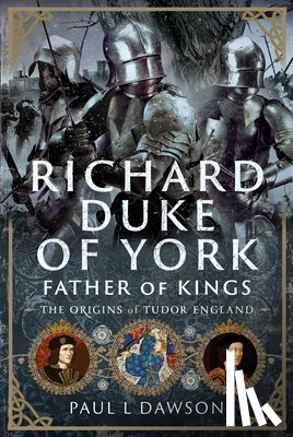Dawson, Paul L - Richard Duke of York, Father of Kings