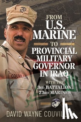 Couvillon, David Wayne - From US Marine to Provincial Military Governor in Iraq