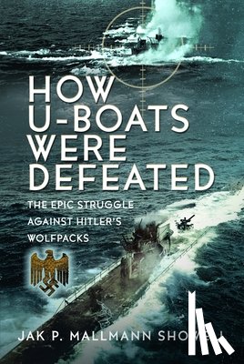 Showell, Jak P Mallmann - The Destruction of Hitler's U-boats