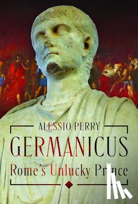 Perry, Alessio - Germanicus, Rome's Unlucky Prince
