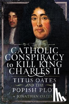 Oates, Jonathan - Titus Oates and the Popish Plot to Kill King Charles II