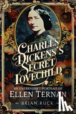 Ruck, Brian - Charles Dickens' Secret Lovechild