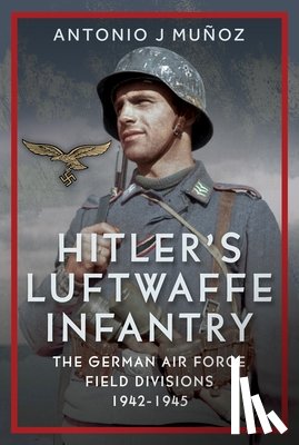 Munoz, Antonio J - Hitler's Luftwaffe Infantry