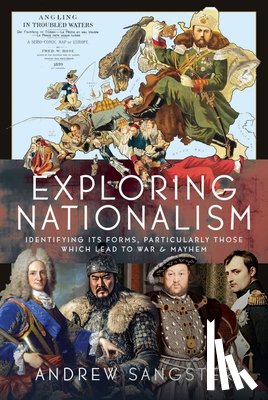 Sangster, Andrew - Exploring Nationalism: Identifying Its Forms, Particularly Those Which Lead to War and Mayhem