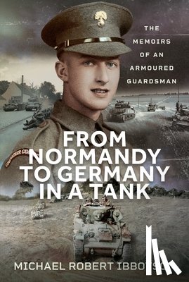 Ibbotson, Michael Robert - From Normandy to Germany in a Tank