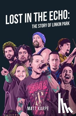 Karpe, Matt - Lost in the Echo: The Story of Linkin Park