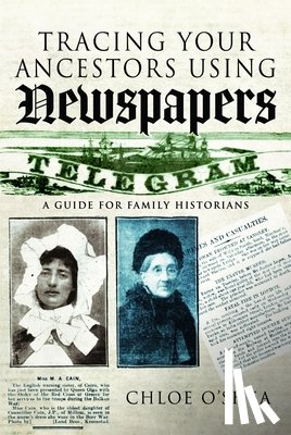 O'Shea, Chloe - Tracing Your Ancestors Using Newspapers