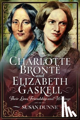 Dunne, Susan - Charlotte Bronte and Elizabeth Gaskell