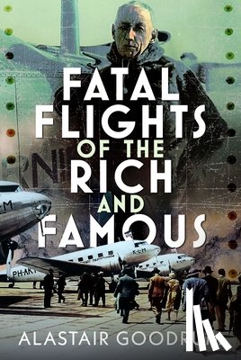 Goodrum, Alastair - Fatal Flights of the Rich and Famous