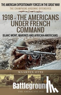 Otte, Maarten - 1918 – The Americans Under French Command