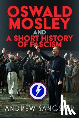 Sangster, Andrew - Oswald Mosley and A Short History of Fascism