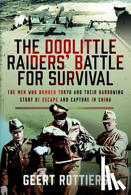 Rottiers, Geert - The Doolittle Raiders’ Battle for Survival