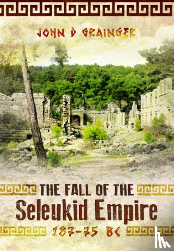 Grainger, John D - The Fall of the Seleukid Empire 187–75 BC